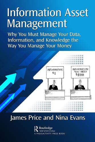 [object Object] «Information Asset Management: Why You Must Manage Your Data, Information and Knowledge the Way You Manage Your Money», авторів Джеймс Прайс, Ніна Еванс - фото №1