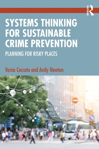 Паперова книга «Systems Thinking for Sustainable Crime Prevention: Planning for Risky Places», авторів Енді Ньютон, Ваня Чеккато - фото №1