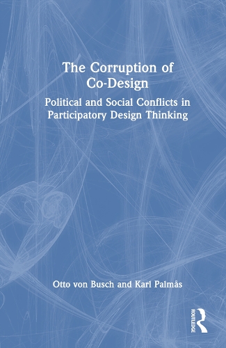 Бумажная книга «The Corruption of Co-Design: Political and Social Conflicts in Participatory Design Thinking», авторов Карл Пальмос, Отто фон Буш - фото №1
