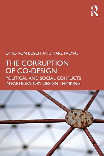 Бумажная книга «The Corruption of Co-Design: Political and Social Conflicts in Participatory Design Thinking», авторов Карл Пальмос, Отто фон Буш - фото №1