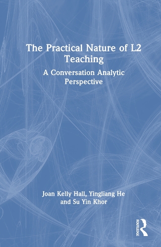 [object Object] «The Practical Nature of L2 Teaching: A Conversation Analytic Perspective», авторів Джоан Келлі Холл, Су Інь Хор, Іньлян Хе - фото №1