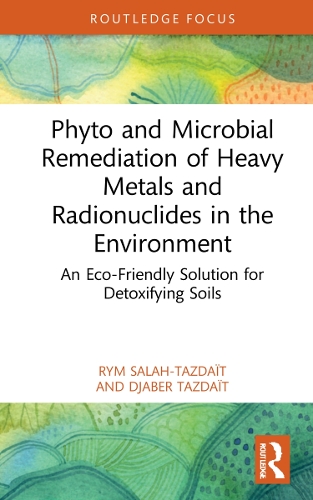 [object Object] «Phyto and Microbial Remediation of Heavy Metals and Radionuclides in the Environment: An Eco-Friendly Solution for Detoxifying Soils», авторів Джабер Таздайт, Рим Салах-Таздаіт - фото №1