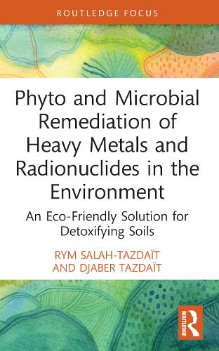 [object Object] «Phyto and Microbial Remediation of Heavy Metals and Radionuclides in the Environment: An Eco-Friendly Solution for Detoxifying Soils», авторів Джабер Таздайт, Рим Салах-Таздаіт - фото №1