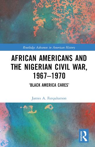 Бумажная книга «African Americans and the Nigerian Civil War, 1967–1970: ‘Black America Cares’», автор Джеймс А. Фаркухарсон - фото №1