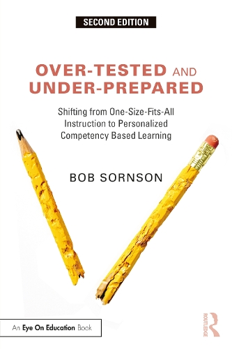 Бумажная книга «Over-Tested and Under-Prepared: Shifting from One-Size-Fits-All Instruction to Personalized Competency Based Learning», автор Боб Сорнсон - фото №1