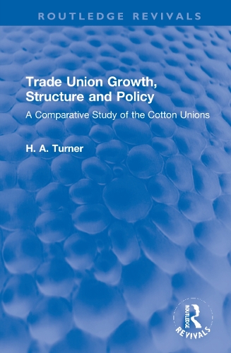 Бумажная книга «Trade Union Growth, Structure and Policy: A Comparative Study of the Cotton Unions», автор Х. A. Тернер - фото №1