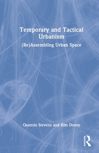 Паперова книга «Temporary and Tactical Urbanism: (Re)Assembling Urban Space», авторів Кім Дові, Квентін Стівенс - фото №1