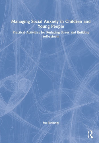 Бумажная книга «Managing Social Anxiety in Children and Young People: Practical Activities for Reducing Stress and Building Self-esteem», автор Сью Дженнингс - фото №1