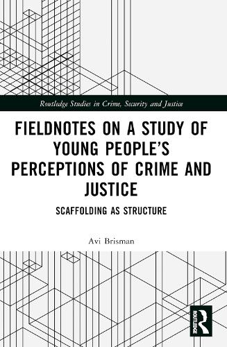 [object Object] «Fieldnotes on a Study of Young People’s Perceptions of Crime and Justice: Scaffolding as Structure», автор Аві Брісман - фото №1