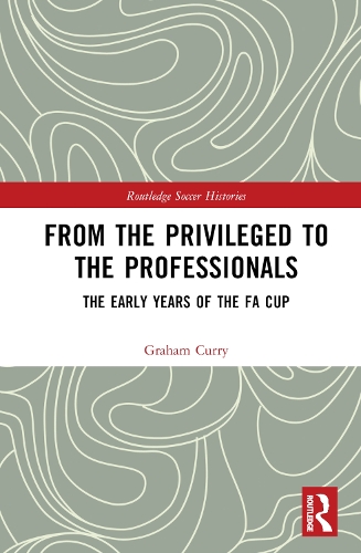 Бумажная книга «From the Privileged to the Professionals: The Early Years of the FA Cup», автор Грэм Карри - фото №1