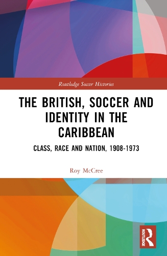 Паперова книга «The British, Soccer and Identity in the Caribbean: Class, Race and Nation, 1908–1973», автор Рой МакКрі - фото №1