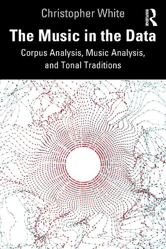 Бумажная книга «The Music in the Data: Corpus Analysis, Music Analysis, and Tonal Traditions», автор Кристофер Уайт - фото №1