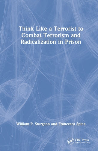 Бумажная книга «Think Like a Terrorist to Combat Terrorism and Radicalization in Prison», авторов Франческа Спина, Уильям П. Стерджен - фото №1
