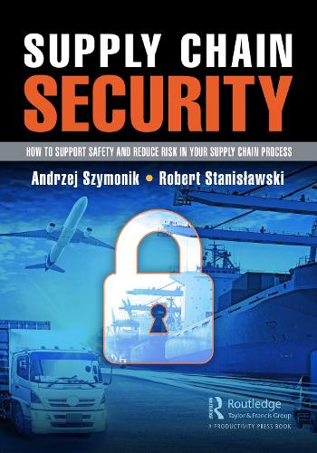 Паперова книга «Supply Chain Security: How to Support Safety and Reduce Risk In Your Supply Chain Process», авторів Анджей Шимонік, Роберт Станіславський - фото №1