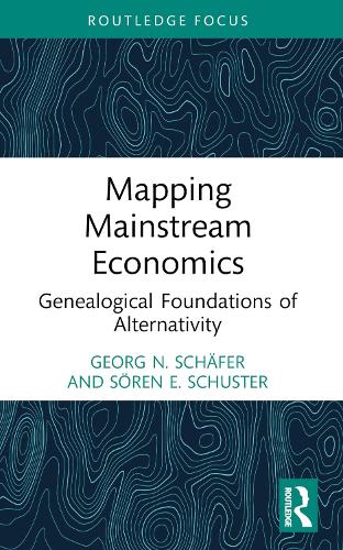 Бумажная книга «Mapping Mainstream Economics: Genealogical Foundations of Alternativity», авторов Георг Н. Шефер, Сёрен Э. Шустер - фото №1