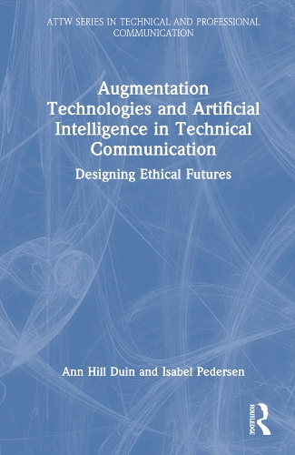 [object Object] «Augmentation Technologies and Artificial Intelligence in Technical Communication: Designing Ethical Futures», авторов Энн Хилл Дуин, Изабель Педерсен - фото №1