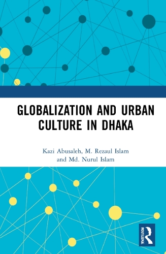 Бумажная книга «Globalization and Urban Culture in Dhaka», авторов Кази Абусалех, М. Резаул Ислам, Нурул Ислам - фото №1