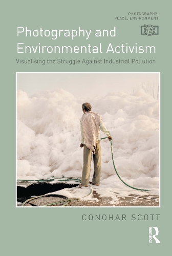 Бумажная книга «Photography and Environmental Activism: Visualising the Struggle Against Industrial Pollution», автор Конохар Скотт - фото №1