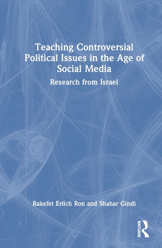 Паперова книга «Teaching Controversial Political Issues in the Age of Social Media: Research from Israel», авторів Ракефет Ерліх Рон, Шахар Гінді - фото №1