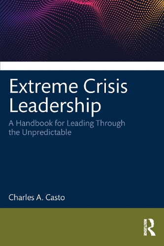 Бумажная книга «Extreme Crisis Leadership: A Handbook for Leading Through the Unpredictable», автор Чарльз Касто - фото №1