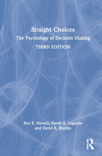 Бумажная книга «Straight Choices: The Psychology of Decision Making», авторов Бен Р. Ньюэлл, Дэвид А. Лагнадо, Дэвид Р. Шэнкс - фото №1