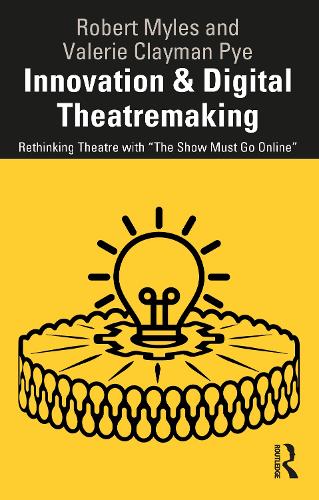 Бумажная книга «Innovation & Digital Theatremaking: Rethinking Theatre with “The Show Must Go Online”», авторов Роберт Майлз, Валери Клейман Пай - фото №1