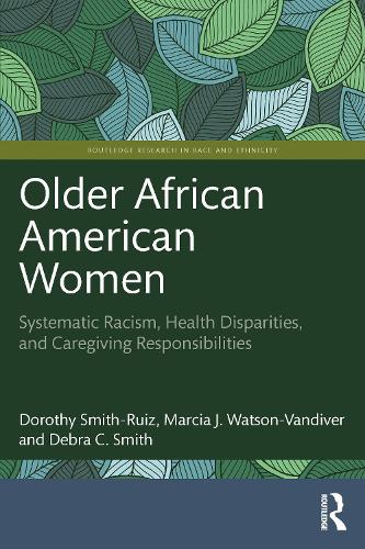 Бумажная книга «Older African American Women: Systematic Racism, Health Disparities, and Caregiving Responsibilities», авторов Дороти Смит-Руис, Марсия Дж. Уотсон-Вандивер - фото №1