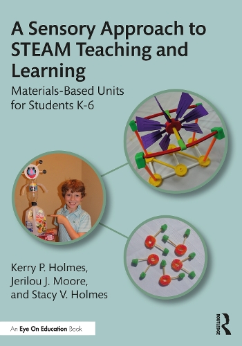 Бумажная книга «A Sensory Approach to STEAM Teaching and Learning: Materials-Based Units for Students K-6», авторов Джерилу Дж. Мур, Керри П. Холмс, Стейси В. Холмс - фото №1