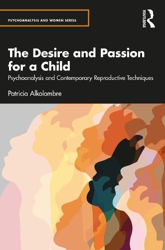 Бумажная книга «The Desire and Passion for a Child: Psychoanalysis and Contemporary Reproductive Techniques», автор Патрисия Альколомбре - фото №1