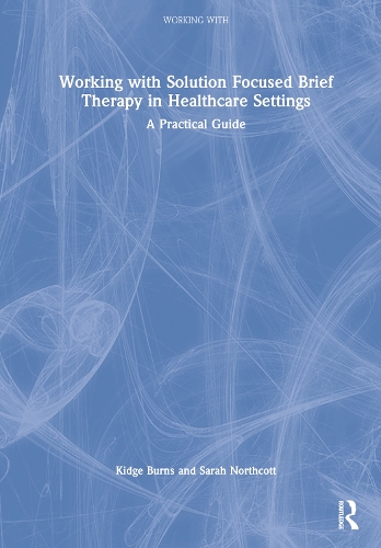 [object Object] «Working with Solution Focused Brief Therapy in Healthcare Settings: A Practical Guide», авторів Кідж Бернс, Сара Норткотт - фото №1
