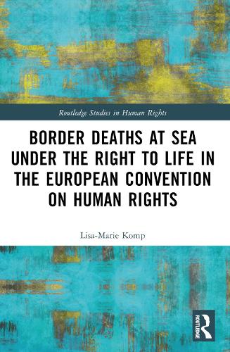 Бумажная книга «Border Deaths at Sea under the Right to Life in the European Convention on Human Rights», автор Лиза-Мари Комп - фото №1