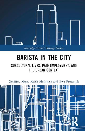 Бумажная книга «Barista in the City: Subcultural Lives, Paid Employment, and the Urban Context», авторов Эва Протасюк, Джеффри Мосс, Кит Макинтош - фото №1
