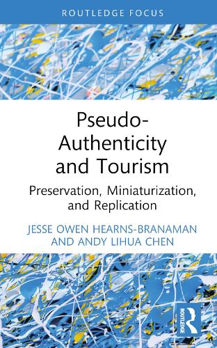 Паперова книга «Pseudo-Authenticity and Tourism: Preservation, Miniaturization, and Replication», авторів Енді Ліхуа Чен, Джессі Оуен Хернс-Бранаман - фото №1