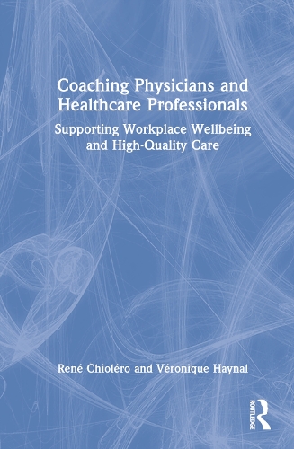 Паперова книга «Coaching Physicians and Healthcare Professionals: Supporting Workplace Wellbeing and High-Quality Care», авторів Рене Кіолеро, Вероніка Хейнал - фото №1