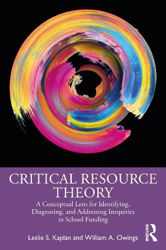 Бумажная книга «Critical Resource Theory: A Conceptual Lens for Identifying, Diagnosing, and Addressing Inequities in School Funding», авторов Лесли С. Каплан, Уильям А. Оуингс - фото №1
