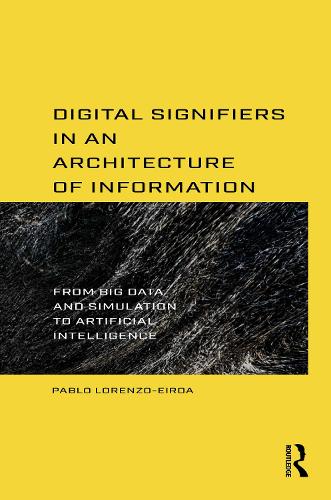 [object Object] «Digital Signifiers in an Architecture of Information: From Big Data and Simulation to Artificial Intelligence», автор Пабло Лоренцо-Ейроа - фото №1