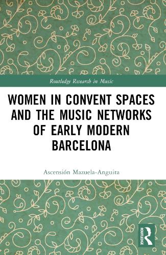 Бумажная книга «Women in Convent Spaces and the Music Networks of Early Modern Barcelona», автор Асценсион Масуела-Ангита - фото №1