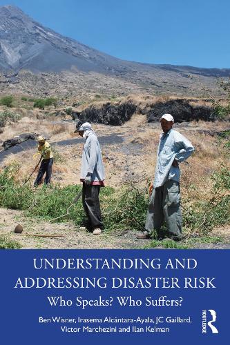 Бумажная книга «Understanding and Addressing Disaster Risk: Who Speaks? Who Suffers?», авторов Бен Виснер, Илан Кельман, Ирасема Алькантара-Айяла, Джей Си Гайяр, Виктор Маркезини - фото №1