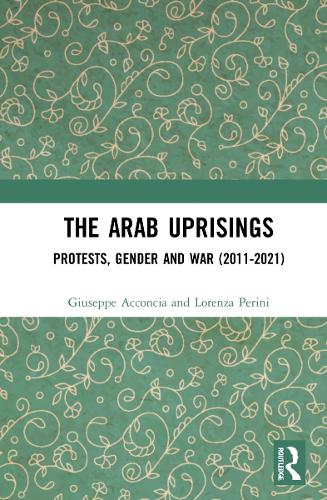 Бумажная книга «The Arab Uprisings: Protests, Gender and War (2011-2021)», авторов Джузеппе Акконча, Лоренца Перини - фото №1