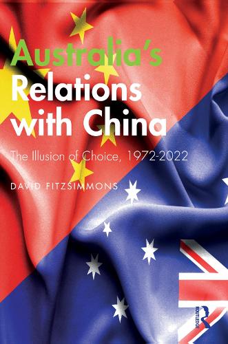 Бумажная книга «Australia’s Relations with China: The Illusion of Choice, 1972-2022», автор Дэвид Фицсиммонс - фото №1