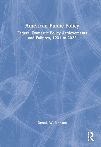 Паперова книга «American Public Policy: Federal Domestic Policy Achievements and Failures, 1901 to 2022», автор Денніс В. Джонсон - фото №1