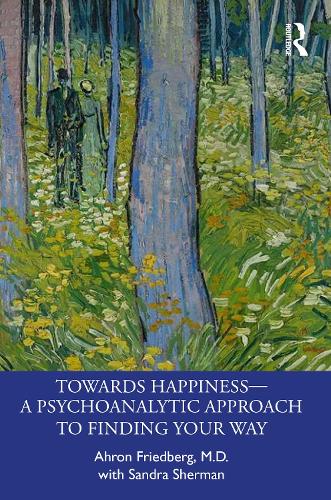 Бумажная книга «Towards Happiness — A Psychoanalytic Approach to Finding Your Way», авторов Ахрон Фридберг, Сандра Шерман - фото №1