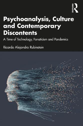 Бумажная книга «Psychoanalysis, Culture and Contemporary Discontents: A Time of Technology, Fanaticism and Pandemics», автор Рикардо Алехандро Рубинштейн - фото №1