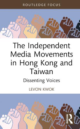 Бумажная книга «The Independent Media Movements in Hong Kong and Taiwan: Dissenting Voices», автор Левон Квок - фото №1