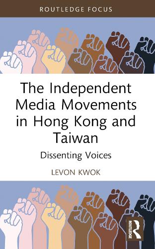 Паперова книга «The Independent Media Movements in Hong Kong and Taiwan: Dissenting Voices», автор Левон Квок - фото №1