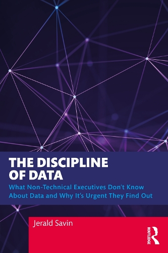 [object Object] «The Discipline of Data: What Non-Technical Executives Don't Know About Data and Why It's Urgent They Find Out», автор Джеральд Савін - фото №1