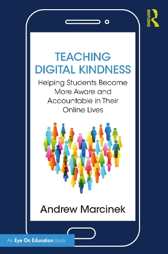 [object Object] «Teaching Digital Kindness: Helping Students Become More Aware and Accountable in Their Online Lives», автор Ендрю Марцінек - фото №1