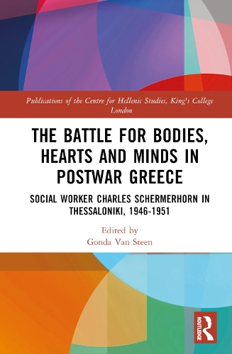 Paper book «The Battle for Bodies, Hearts and Minds in Postwar Greece: Social Worker Charles Schermerhorn in Thessaloniki, 1946–1951» - фото №1