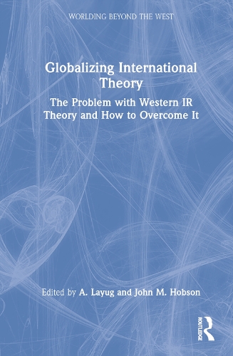 Бумажная книга «Globalizing International Theory: The Problem with Western IR Theory and How to Overcome It» - фото №1