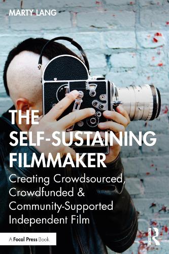 Бумажная книга «The Self-Sustaining Filmmaker: Creating Crowdsourced, Crowdfunded & Community-Supported Independent Film», автор Марти Ланг - фото №1